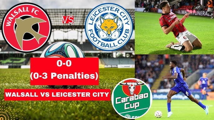 Match Recap: Walsall vs Leicester City in the EFL Cup