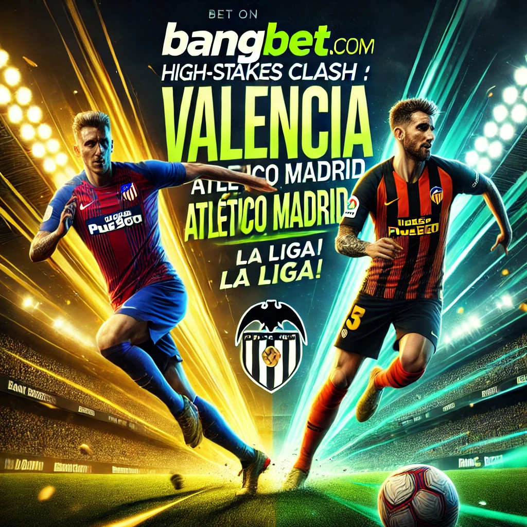 Valencia vs. Atlético Madrid: High-Stakes Clash in La Liga